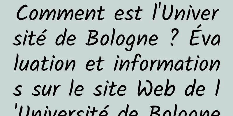 Comment est l'Université de Bologne ? Évaluation et informations sur le site Web de l'Université de Bologne