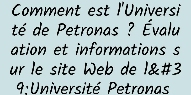 Comment est l'Université de Petronas ? Évaluation et informations sur le site Web de l'Université Petronas 