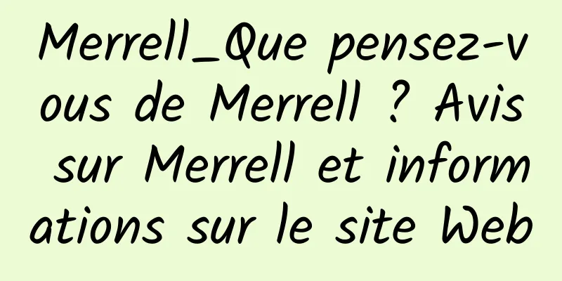 Merrell_Que pensez-vous de Merrell ? Avis sur Merrell et informations sur le site Web