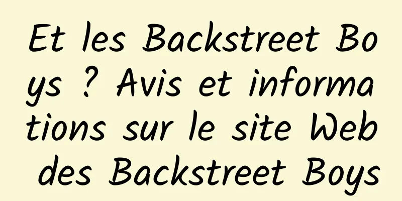 Et les Backstreet Boys ? Avis et informations sur le site Web des Backstreet Boys