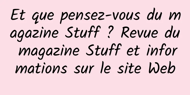 Et que pensez-vous du magazine Stuff ? Revue du magazine Stuff et informations sur le site Web