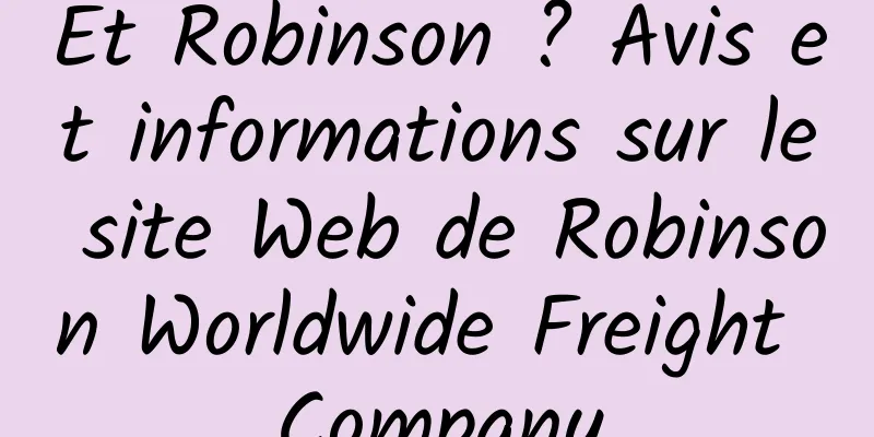 Et Robinson ? Avis et informations sur le site Web de Robinson Worldwide Freight Company