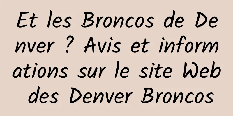 Et les Broncos de Denver ? Avis et informations sur le site Web des Denver Broncos