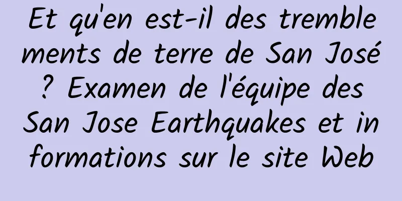 Et qu'en est-il des tremblements de terre de San José ? Examen de l'équipe des San Jose Earthquakes et informations sur le site Web