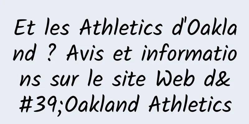 Et les Athletics d'Oakland ? Avis et informations sur le site Web d'Oakland Athletics