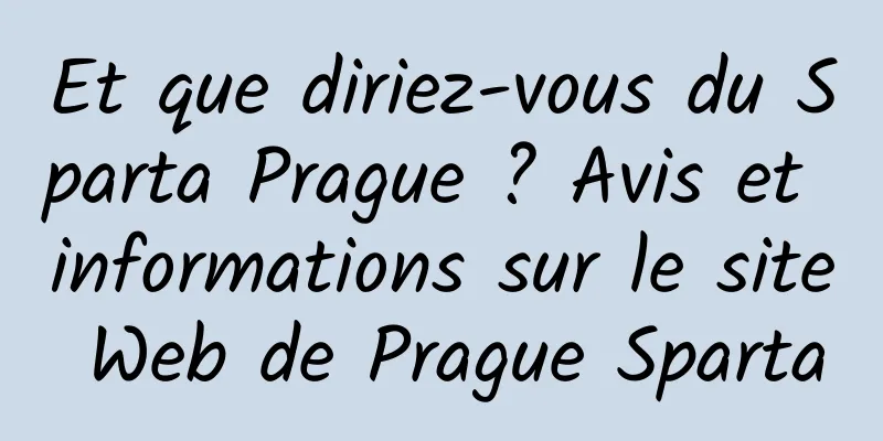 Et que diriez-vous du Sparta Prague ? Avis et informations sur le site Web de Prague Sparta