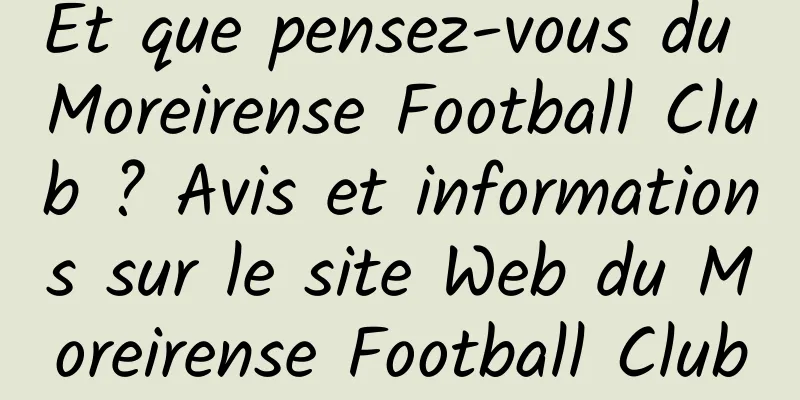 Et que pensez-vous du Moreirense Football Club ? Avis et informations sur le site Web du Moreirense Football Club