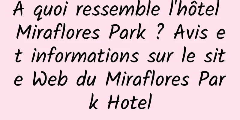 À quoi ressemble l'hôtel Miraflores Park ? Avis et informations sur le site Web du Miraflores Park Hotel