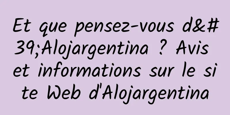 Et que pensez-vous d'Alojargentina ? Avis et informations sur le site Web d'Alojargentina