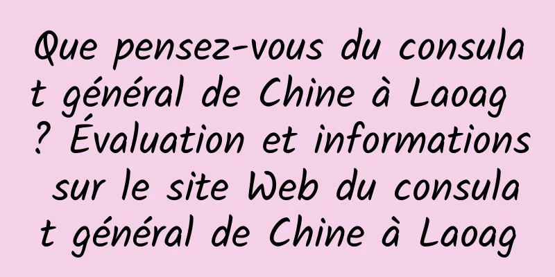 Que pensez-vous du consulat général de Chine à Laoag ? Évaluation et informations sur le site Web du consulat général de Chine à Laoag