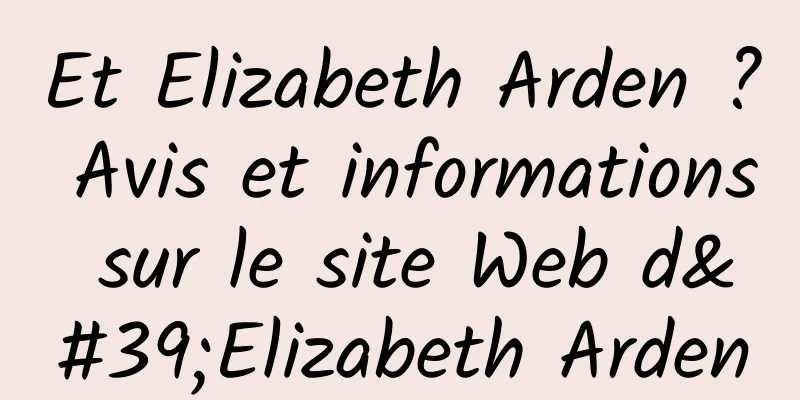 Et Elizabeth Arden ? Avis et informations sur le site Web d'Elizabeth Arden