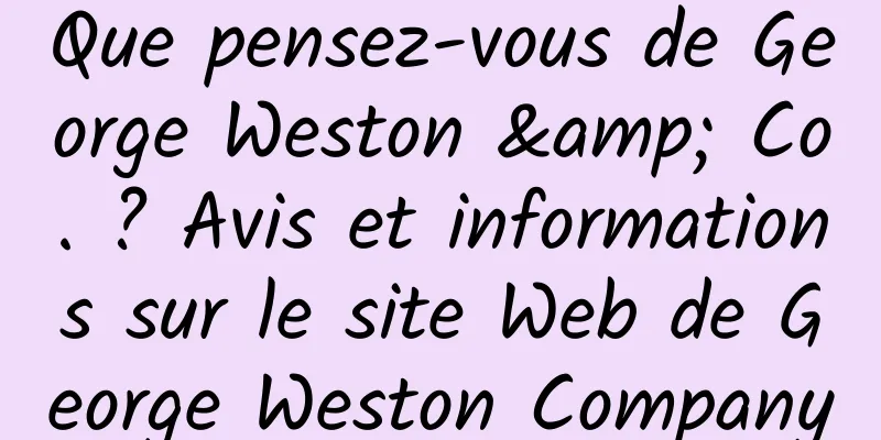 Que pensez-vous de George Weston & Co. ? Avis et informations sur le site Web de George Weston Company