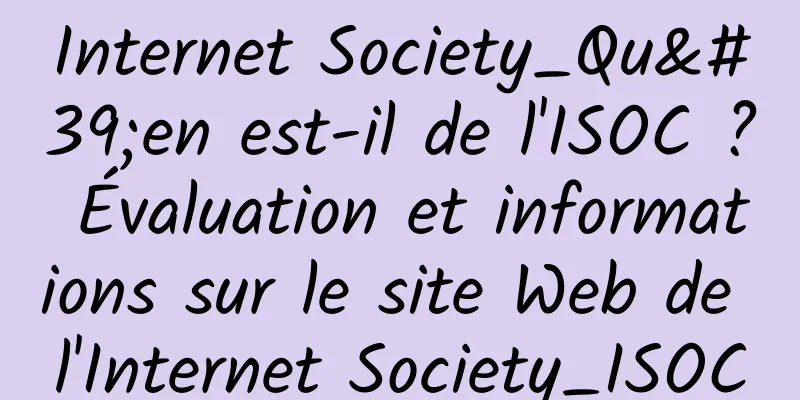 Internet Society_Qu'en est-il de l'ISOC ? Évaluation et informations sur le site Web de l'Internet Society_ISOC