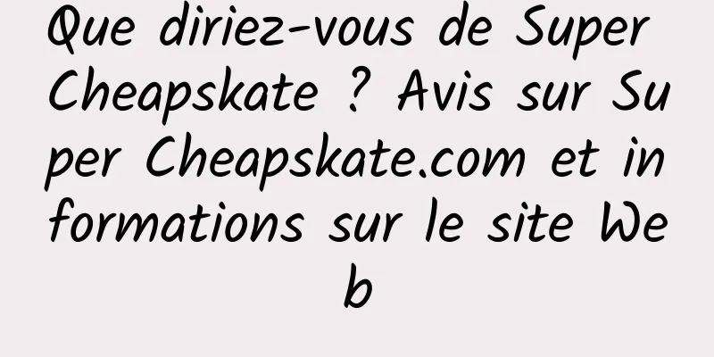 Que diriez-vous de Super Cheapskate ? Avis sur Super Cheapskate.com et informations sur le site Web