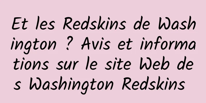 Et les Redskins de Washington ? Avis et informations sur le site Web des Washington Redskins 