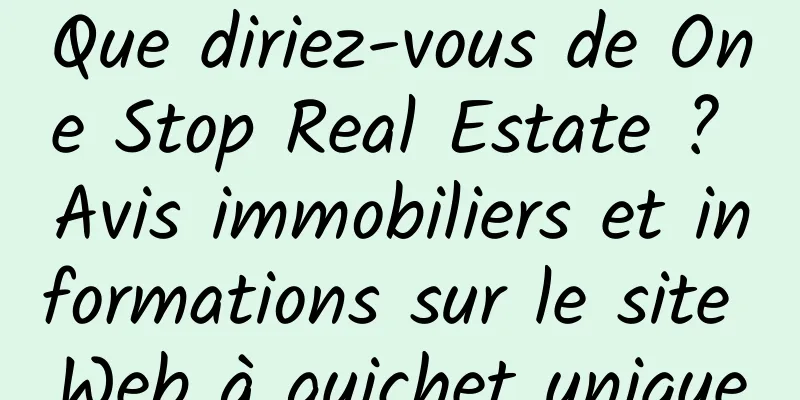 Que diriez-vous de One Stop Real Estate ? Avis immobiliers et informations sur le site Web à guichet unique