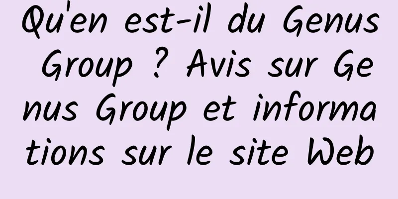 Qu'en est-il du Genus Group ? Avis sur Genus Group et informations sur le site Web