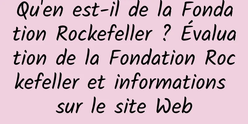 Qu'en est-il de la Fondation Rockefeller ? Évaluation de la Fondation Rockefeller et informations sur le site Web