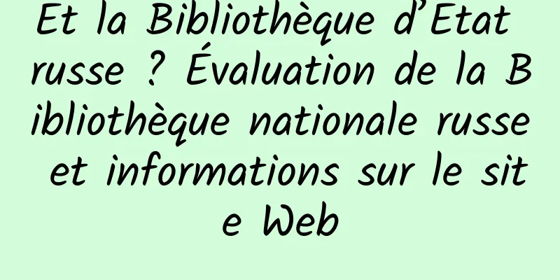 Et la Bibliothèque d’État russe ? Évaluation de la Bibliothèque nationale russe et informations sur le site Web