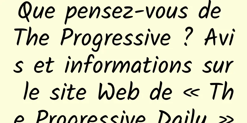 Que pensez-vous de The Progressive ? Avis et informations sur le site Web de « The Progressive Daily »