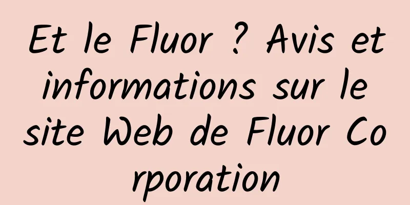 Et le Fluor ? Avis et informations sur le site Web de Fluor Corporation