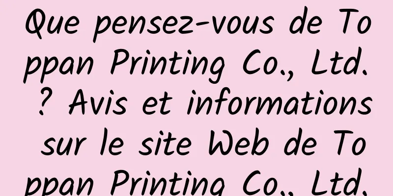 Que pensez-vous de Toppan Printing Co., Ltd. ? Avis et informations sur le site Web de Toppan Printing Co., Ltd.