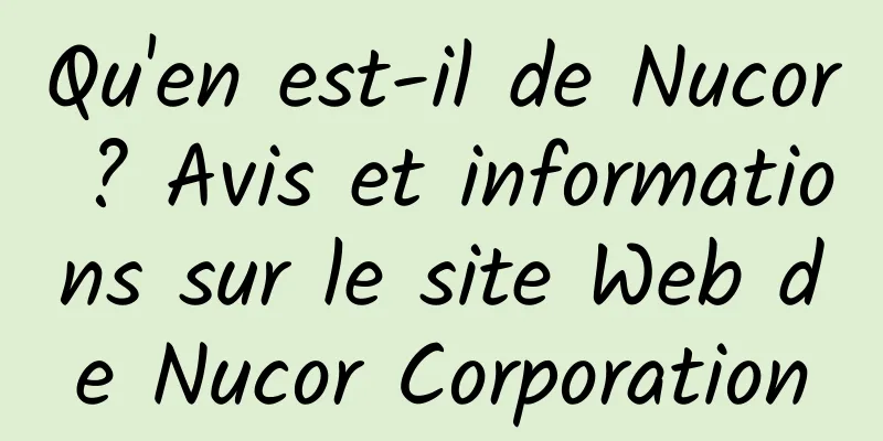 Qu'en est-il de Nucor ? Avis et informations sur le site Web de Nucor Corporation