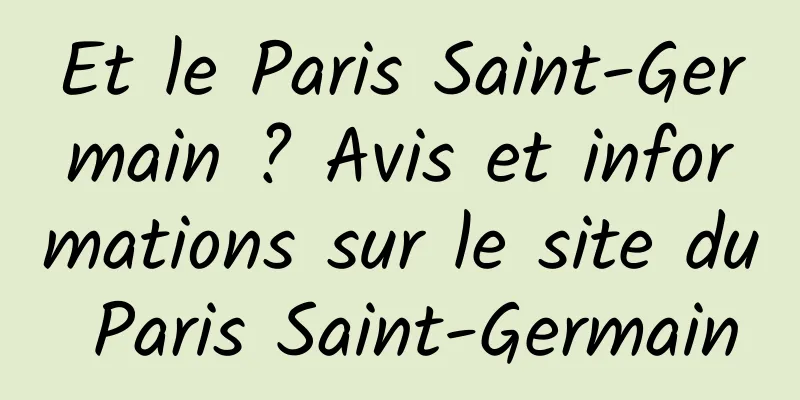 Et le Paris Saint-Germain ? Avis et informations sur le site du Paris Saint-Germain
