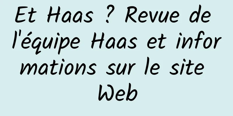 Et Haas ? Revue de l'équipe Haas et informations sur le site Web