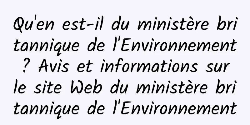 Qu'en est-il du ministère britannique de l'Environnement ? Avis et informations sur le site Web du ministère britannique de l'Environnement
