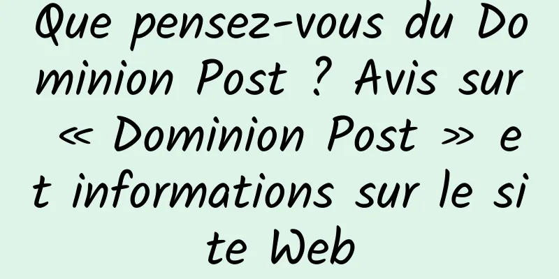 Que pensez-vous du Dominion Post ? Avis sur « Dominion Post » et informations sur le site Web