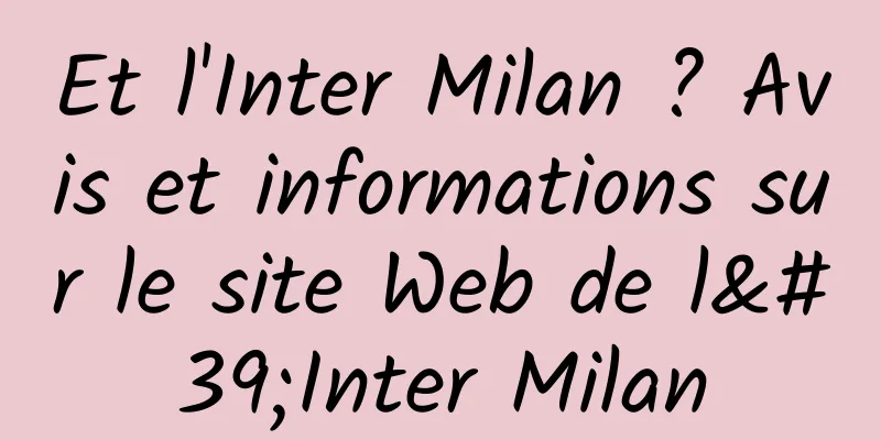 Et l'Inter Milan ? Avis et informations sur le site Web de l'Inter Milan