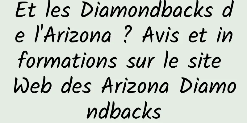Et les Diamondbacks de l'Arizona ? Avis et informations sur le site Web des Arizona Diamondbacks