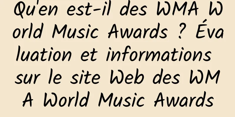 Qu'en est-il des WMA World Music Awards ? Évaluation et informations sur le site Web des WMA World Music Awards