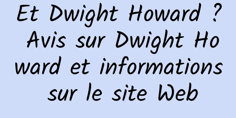 Et Dwight Howard ? Avis sur Dwight Howard et informations sur le site Web