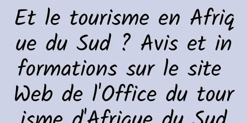Et le tourisme en Afrique du Sud ? Avis et informations sur le site Web de l'Office du tourisme d'Afrique du Sud