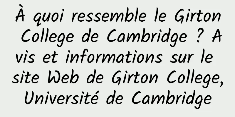 À quoi ressemble le Girton College de Cambridge ? Avis et informations sur le site Web de Girton College, Université de Cambridge 