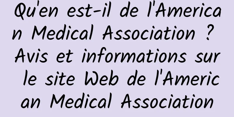 Qu'en est-il de l'American Medical Association ? Avis et informations sur le site Web de l'American Medical Association