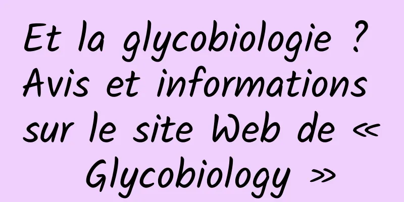 Et la glycobiologie ? Avis et informations sur le site Web de « Glycobiology »