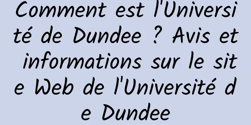 Comment est l'Université de Dundee ? Avis et informations sur le site Web de l'Université de Dundee