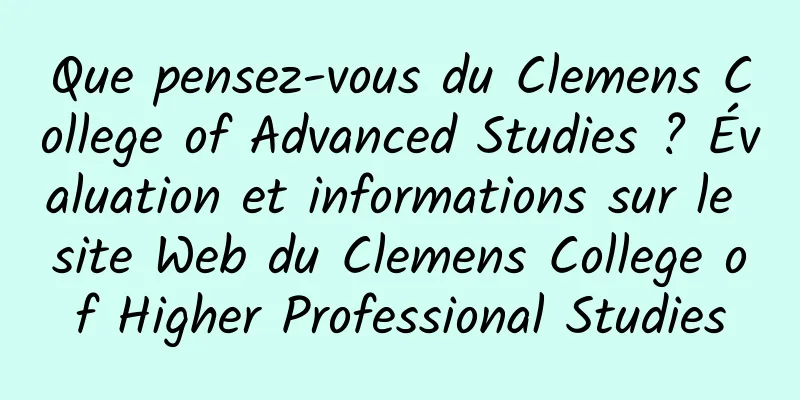 Que pensez-vous du Clemens College of Advanced Studies ? Évaluation et informations sur le site Web du Clemens College of Higher Professional Studies