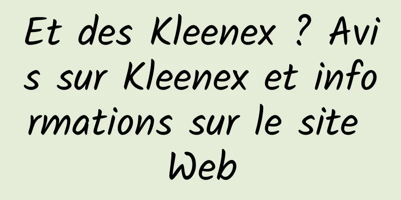Et des Kleenex ? Avis sur Kleenex et informations sur le site Web