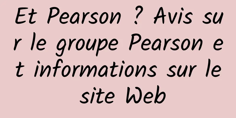 Et Pearson ? Avis sur le groupe Pearson et informations sur le site Web
