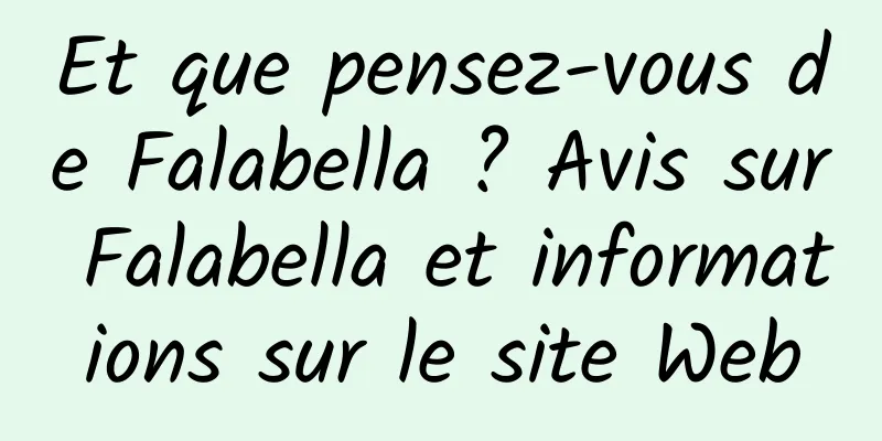 Et que pensez-vous de Falabella ? Avis sur Falabella et informations sur le site Web