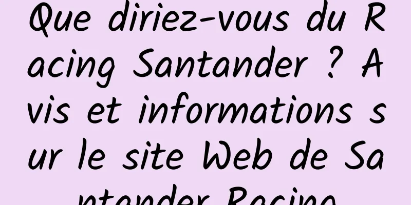 Que diriez-vous du Racing Santander ? Avis et informations sur le site Web de Santander Racing