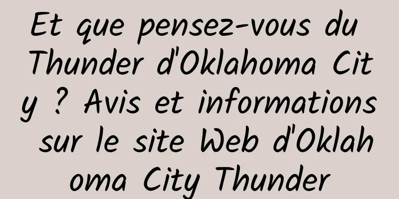Et que pensez-vous du Thunder d'Oklahoma City ? Avis et informations sur le site Web d'Oklahoma City Thunder