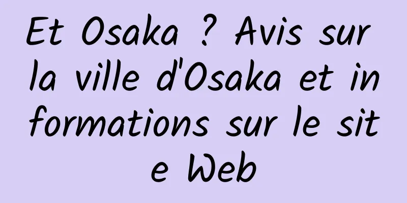 Et Osaka ? Avis sur la ville d'Osaka et informations sur le site Web