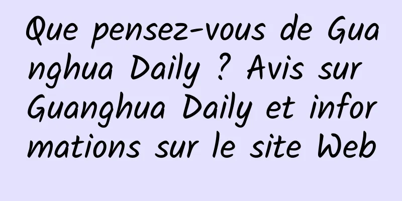 Que pensez-vous de Guanghua Daily ? Avis sur Guanghua Daily et informations sur le site Web