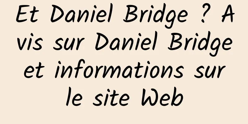 Et Daniel Bridge ? Avis sur Daniel Bridge et informations sur le site Web