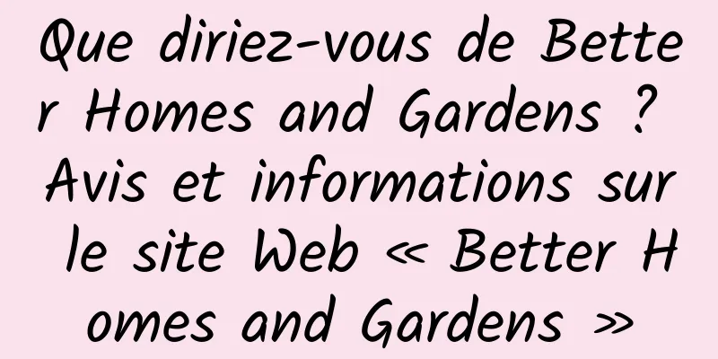 Que diriez-vous de Better Homes and Gardens ? Avis et informations sur le site Web « Better Homes and Gardens »